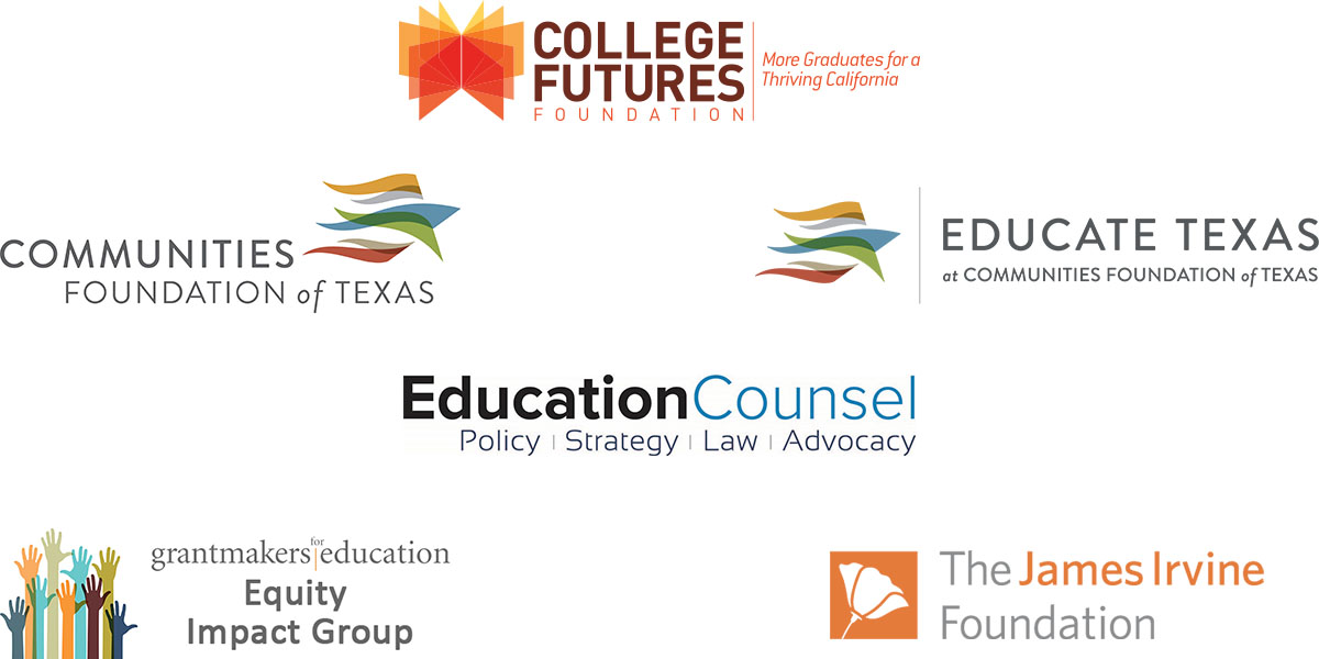 College Futures Foundation, Communities Foundation of Texas, Educate Texas, EducationCounsel, Grantmakers for Education Equity Impact Group, The James Irvine Foundation